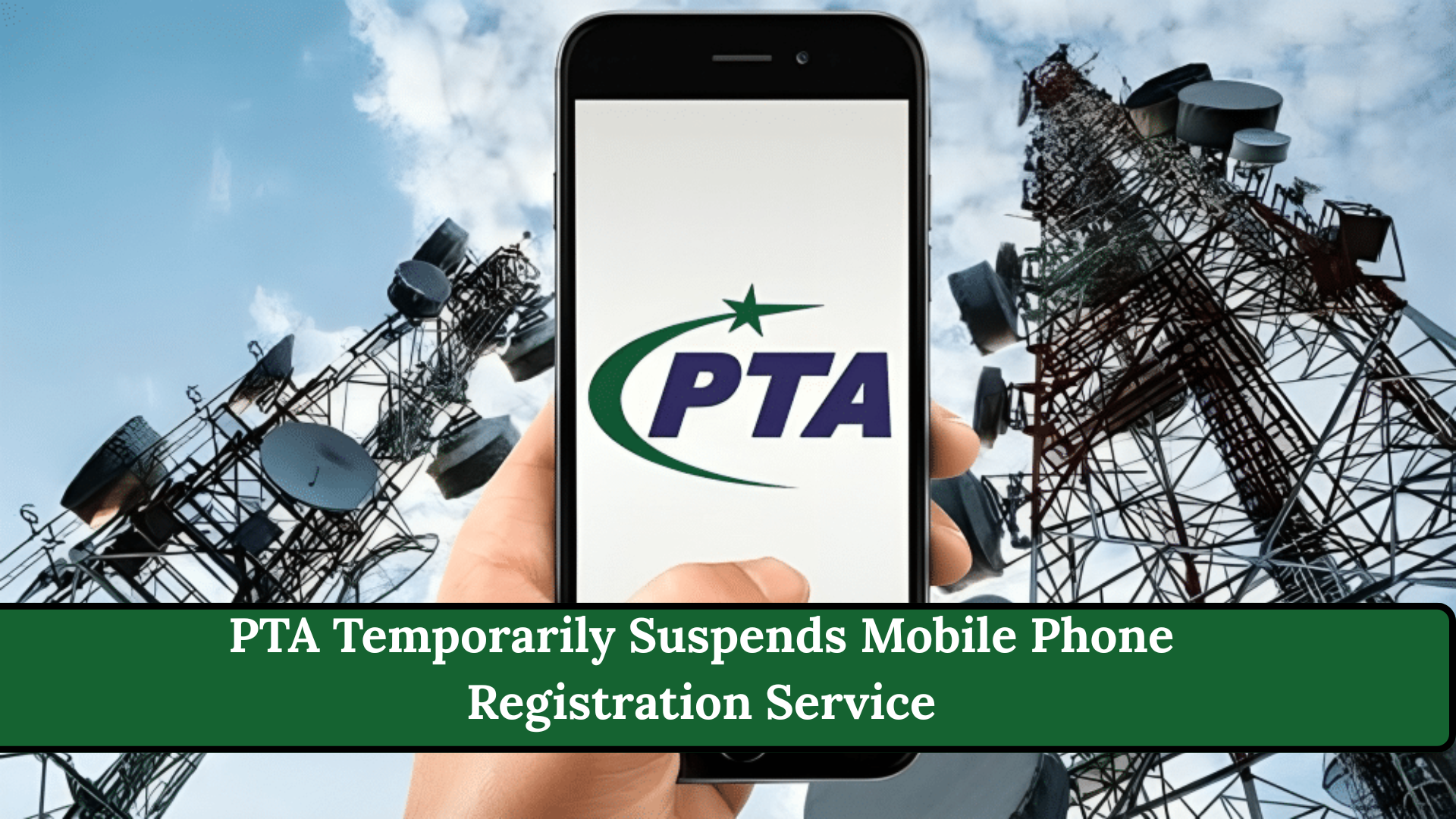 PTA Temporarily Suspends Mobile Phone Registration Service