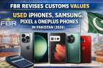 FBR Revises Customs Values for Used iPhones, Samsung, Pixel, and OnePlus Phones in Pakistan