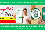 NADRA Announces New Updates for CNIC Renewal via Pak ID APP